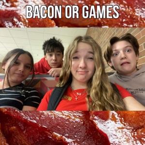 Bacon or Games?