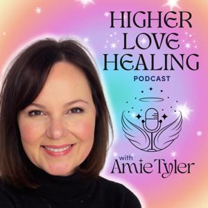 Higher Love Healing® Podcast with Amie Tyler