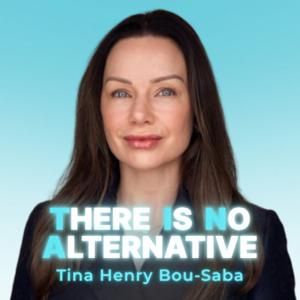 There Is No Alternative: Lessons in Entrepreneurial Leadership with Tina Henry Bou-Saba