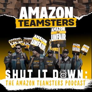 Shut It Down! The Amazon Teamsters Podcast