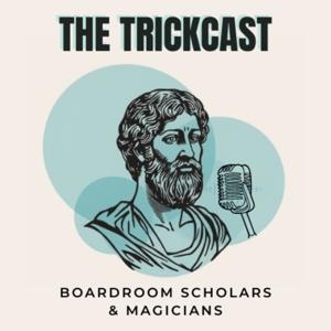 THE TRICKCAST: Boardroom Scholars & Magicians
