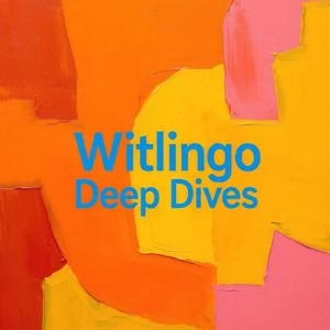 Witlingo Deep Dives....