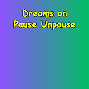 Dreams on Pause Unpause | Resume Your Life