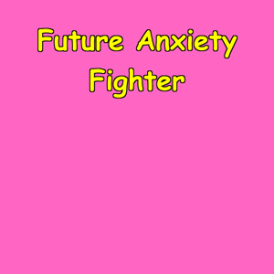 Future Anxiety Fighter | Control What You Can