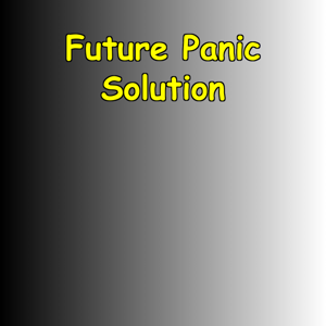 Future Panic Solution | Certainty in Uncertainty
