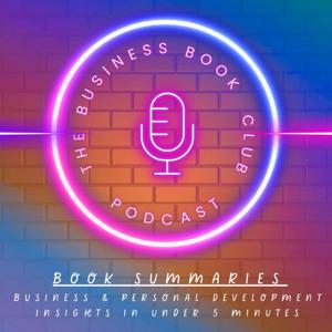 5 Minute Book Summaries - A Business Book Club Series by Thebusinessbookclub-5minutebooksummaries