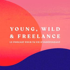 Young, Wild & Freelance | Le podcast des entrepreneurs indépendants by Thomas Burbidge