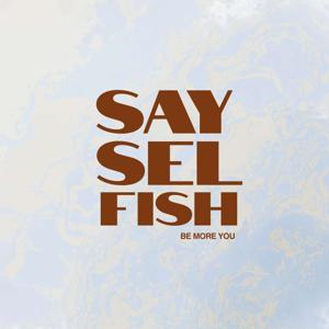 SAY SELFISH