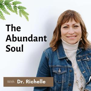 The Abundant Soul with Dr. Richelle