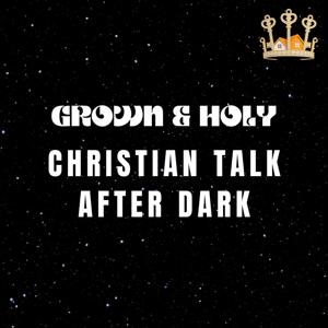 🎙️ Grown & Holy: Christian Talk After Dark