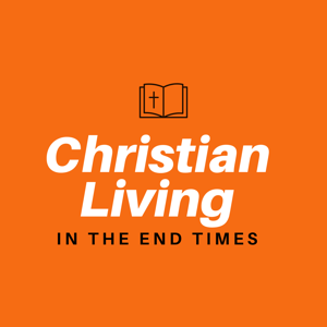 Christian Living In The End Times