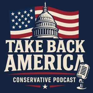 Take Back America - Conservative Podcast