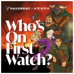Whosonfirstwatch - A Daggerheart System TTRPG actual play podcast