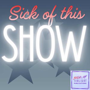 Sick of this Show