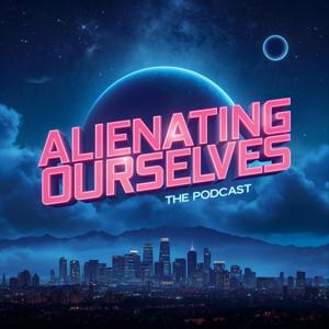 Alienating Ourselves Podcast