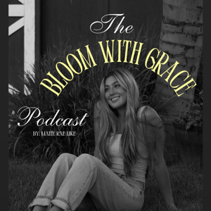 The Bloom With Grace Podcast