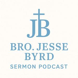 Bro. Jesse Byrd Sermon Podcast