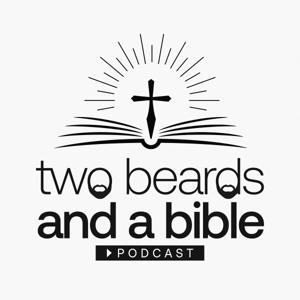 Two Beards and a Bible Podcast - Discussing Our Christian Faith, Family, Politics & Business