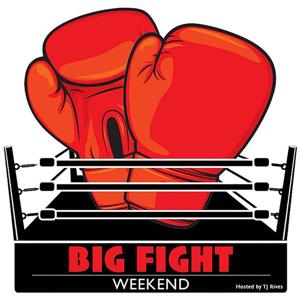 Big Fight Weekend Boxing Podcast by tj