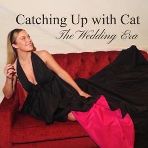 Catching Up with Cat - The Wedding Era