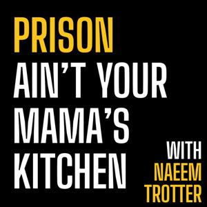 Prison Ain't Your Mama's Kitchen with Christopher Naeem Trotter