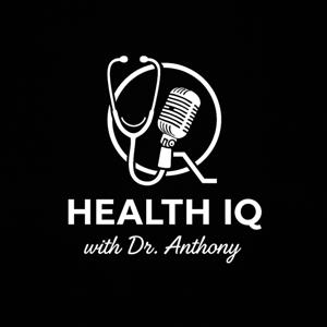 HEALTH IQ WITH DR. ANTHONY