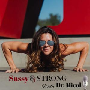 Sassy & Strong with Dr. Micol
