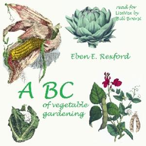 ABC of Vegetable Gardening by Eben Eugene Rexford