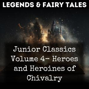 Junior Classics Volume 4- Heroes and Heroines of Chivalry