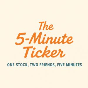 The 5-Minute Ticker – One stock, two friends, five minutes