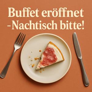 Buffet eröffnet - Nachtisch bitte!