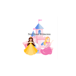 Not Your Princess
