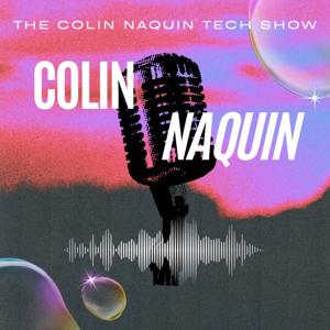The Colin Naquin Tech Show
