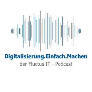 Digitalisierung.Einfach.Machen - Dein Fluctus IT Podcast