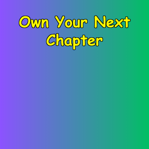 Own Your Next Chapter | Writing Your Future in Uncertain Times