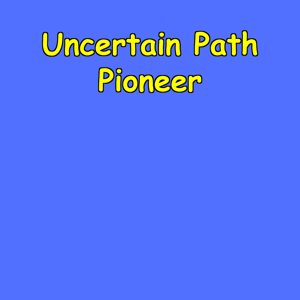 Uncertain Path Pioneer | Blaze Your Trail Daily