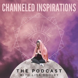 Channeled Inspirations: The Podcast with Lisa Dooley