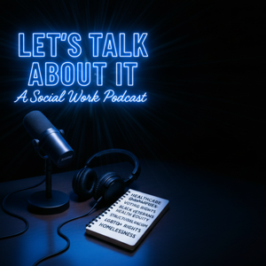 Let's Talk About It: A Social Work Podcast