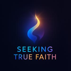 Seeking True Faith Podcast