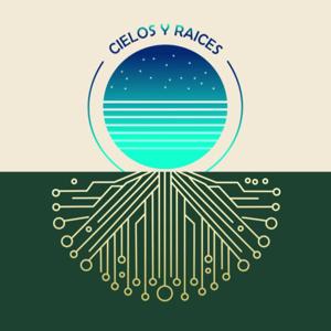 Cielos y Raíces - "El Cielo Inspira y las Raices Sustentan"