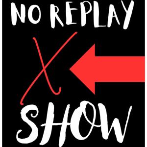 No Replay Show