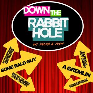 Down The Rabbit Hole W/ Jacob & Josh