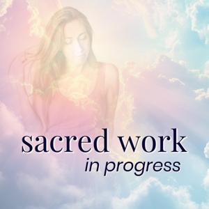 Sacred Work in Progress