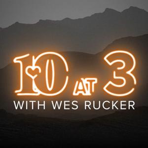 10 at 3 With Wes Rucker