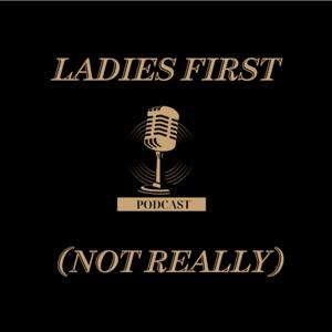 Ladies First (Not Really)