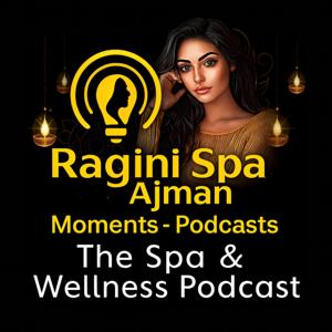 Ragini Spa Ajman Moments - The Spa And Wellness Podcast