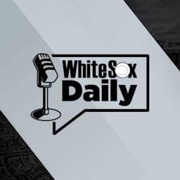 White Sox Daily | Chicago White Sox Daily Podcast