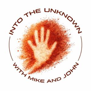 Into The Unknown with Mike and John