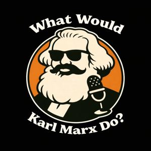 What Would Karl Marx Do?