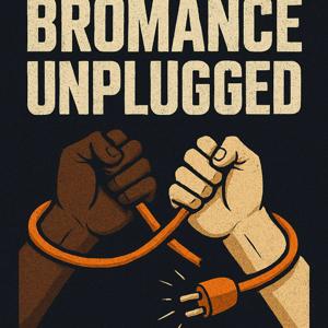BromanceUnplugged